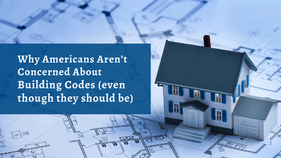 Why Americans Aren’t Concerned About Building Codes (even though they should be)